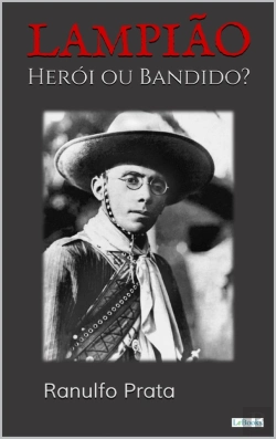 Bertrand.pt - Lampião: Herói Ou Bandido