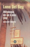 Lana Del Rey Mitologia De Un Icno Pop