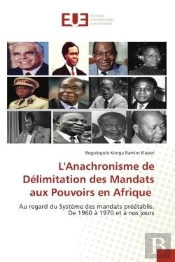 L'Anachronisme De Delimitation Des Mandats Aux Pouvoirs En Afrique - Au Regard Du Systeme Des Mandat