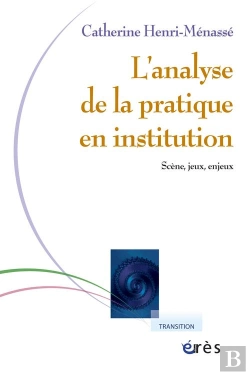 Bertrand.pt - L'Analyse De La Pratique En Institution ; Scènes, Jeux, Enjeux