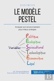L'Analyse Pestel Et Le Macroenvironnement ; Comprendre Son Milieu Et Anticiper Son Évolution
