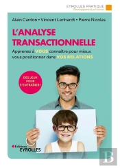 L'Analyse Transactionnelle - Apprenez A Vous Connaitre Pour Mieux Vous Positionner Dans Vos Relation