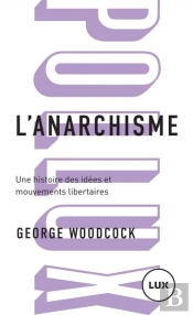 L'Anarchisme : Une Histoire Des Idées Et Mouvements Libertaires