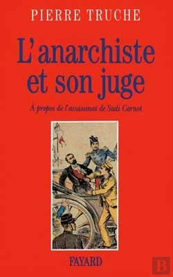 Bertrand.pt - L'Anarchiste Et Son Juge : A Propos De L'Assassinat De Sadi Carnot