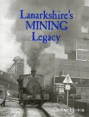 Lanarkshire'S Mining Legacy