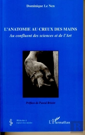 L'Anatomie Au Creux Des Mains ; Au Confluent Des Sciences Et De L'Art
