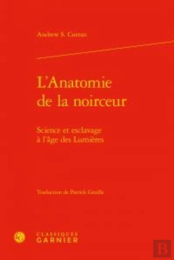 Bertrand.pt - L'Anatomie De La Noirceur ; Science Et Esclavage À L'Âge Des Lumières