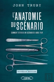 L'Anatomie Du Scénario ; Comment Devenir Un Scénariste Hors Pair (Édition 2017)