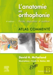 L'Anatomie En Orthophonie ; Parole, Déglutition Et Audition ; Atlas Commenté (4e Édition)