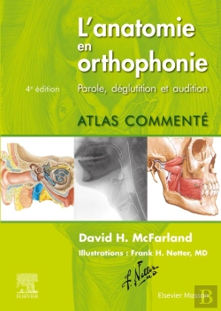 Bertrand.pt - L'Anatomie En Orthophonie ; Parole, Déglutition Et Audition ; Atlas Commenté (4e Édition)