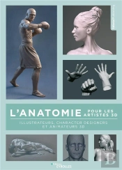L'Anatomie Pour Les Artistes 3d - Illustrateurs, Character Designers Et Animateurs 3d