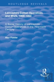 Lancashire Cotton Operatives And Work, 1900-1950