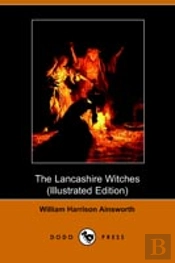 Lancashire Witches, A Romance Of Pendle Forest