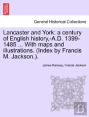 Lancaster And York: A Century Of English