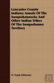 Lancaster County Indians: Annals Of The