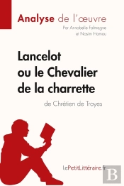 Lancelot Ou Le Chevalier De La Charrette De Chrétien De Troyes : Analyse Complète De L'Oeuvre Et Résumé