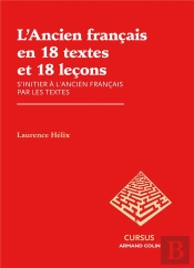 L'Ancien Français En 18 Textes Et 18 Leçons ; S'Initier À L'Ancien Français Par Les Textes