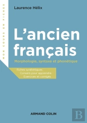 L'Ancien Français ; Morphologie, Syntaxe Et Phonétique