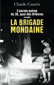 L'Ancien Patron Du 36 Quai Des Orfèvres Raconte La Brigade Mondaine