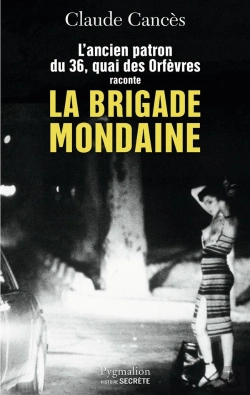 Bertrand.pt - L'Ancien Patron Du 36 Quai Des Orfèvres Raconte La Brigade Mondaine
