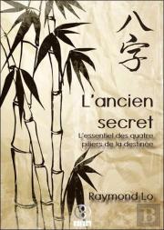 L'Ancien Secret ; L'Essentiel Des Quatre Piliers De La Destinée