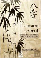 L'Ancien Secret ; L'Essentiel Des Quatre Piliers De La Destinée
