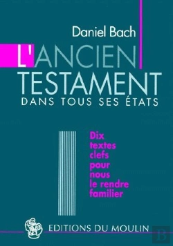 Bertrand.pt - L'Ancien Testament Dans Tous Ses États ; Dix Textes Clefs Pour Nous Le Rendre Familier