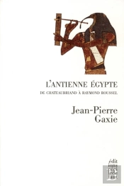 L'Ancienne Egypte ; De Chateaubriand À Raymond Roussel