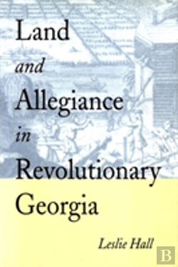 Bertrand.pt - Land And Allegiance In Revolutionary Georgia