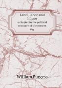 Land, Labor And Liquor A Chapter In The Political Economy Of The Present Day