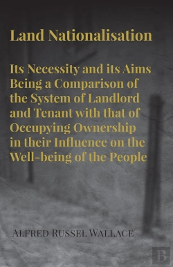 Bertrand.pt - Land Nationalisation Its Necessity And Its Aims Being A Comparison Of The System Of Landlord And Tenant With That Of Occupying Ownership In Their Influence On The Well-Being Of The People