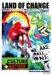 Land Of Change: Stories Of Struggle And Solidarity From Wales