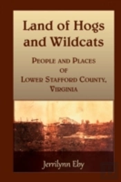 Land Of Hogs And Wildcats: People And Places Of Lower Stafford County, Virginia