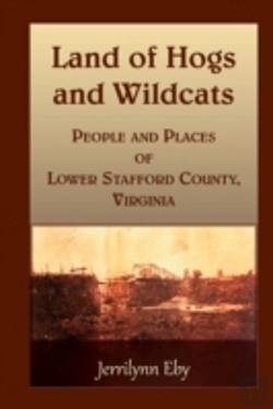 Bertrand.pt - Land Of Hogs And Wildcats: People And Places Of Lower Stafford County, Virginia