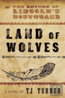 Land Of Wolves: The Return Of Lincoln'S Bodyguard