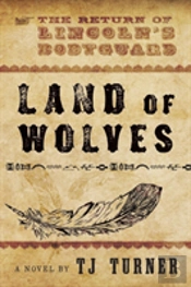 Land Of Wolves: The Return Of Lincoln'S Bodyguard