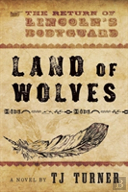 Bertrand.pt - Land Of Wolves: The Return Of Lincoln'S Bodyguard