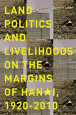 Bertrand.pt - Land Politics And Livelihoods On The Margins Of Hanoi, 1920-2010