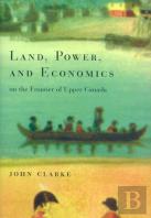Land, Power, And Economics On The Frontier Of Upper Canada