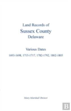 Bertrand.pt - Land Records Of Sussex County, Delaware: Various Dates: 1693-1698, 1715-1717, 1782-1792, 1802-1805