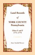 Land Records Of York County, Pennsylvania, Libers E And F, 1771-1775