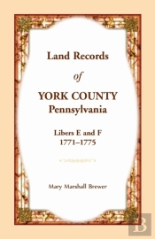 Land Records Of York County, Pennsylvania, Libers E And F, 1771-1775