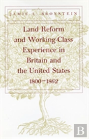 Land Reform And Working-Class Experience In Britain And The United States, 1800-1862