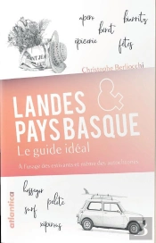 Landes & Pays Basque ; Le Guide Idéal