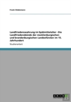 Bertrand.pt - Landfriedenswahrung Im Spatmittelalter - Die Landfriedensbunde Der Mecklenburgischen Und Brandenburgischen Landesfursten Im 15. Jahrhundert