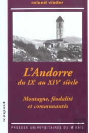 L'Andorre Du Ixe Au Xive Siècle Montagnes, Féodalités Et Communautés