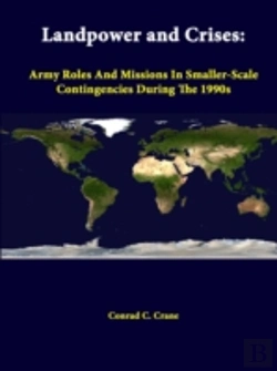 Bertrand.pt - Landpower And Crises: Army Roles And Missions In Smaller-Scale Contingencies During The 1990s