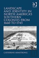 Landscape And Identity In North America'S Southern Colonies From 1660 To 1745