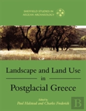 Landscape And Land Use In Postglacial Greece