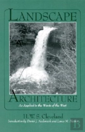 Landscape Architecture, As Applied To The Wants Of The West; With An Essay On Forest Plating On The Great Plains